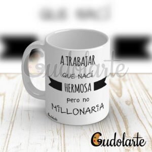 taza personalizada a trabajar, que nací hermosa, pero no millonaria